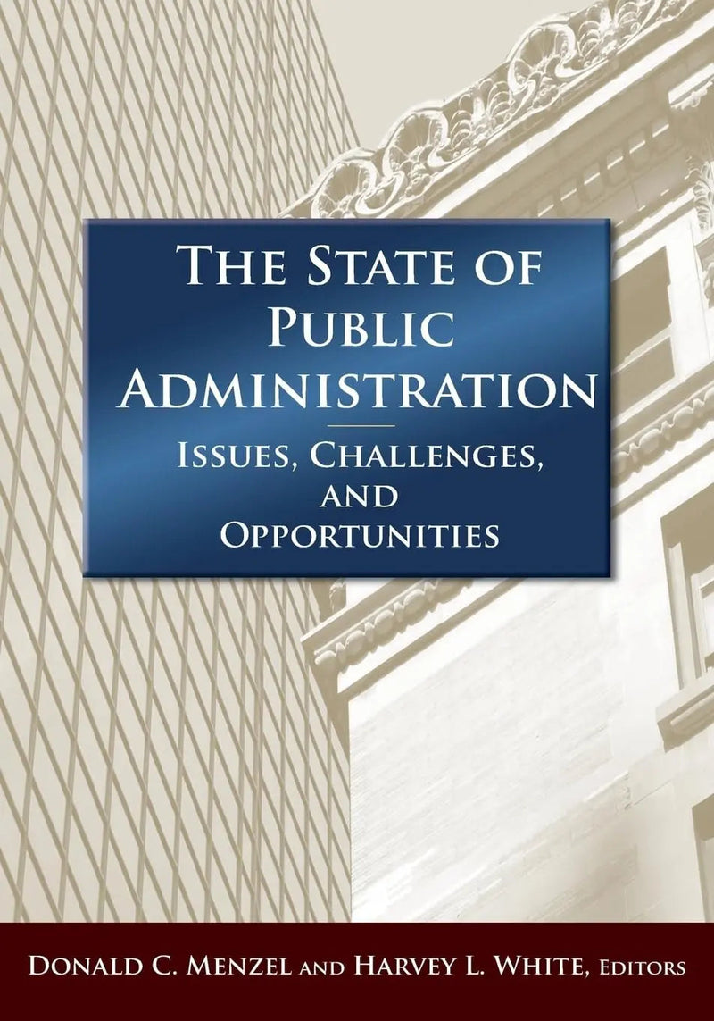 The State of Public Administration Issues, Challenges, and Opportunities by Donald C. Menzel