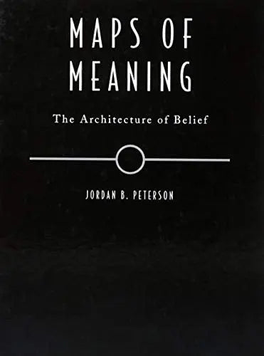 Maps of Meaning The Architecture of Belief by Jordan B. Peterson