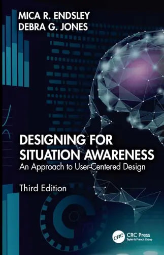 Designing for Situation Awareness An Approach to User-Centered Design, Third Edition
