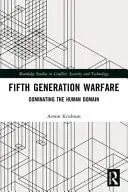 Fifth Generation Warfare Dominating the Human Domain by Armin Krishnan