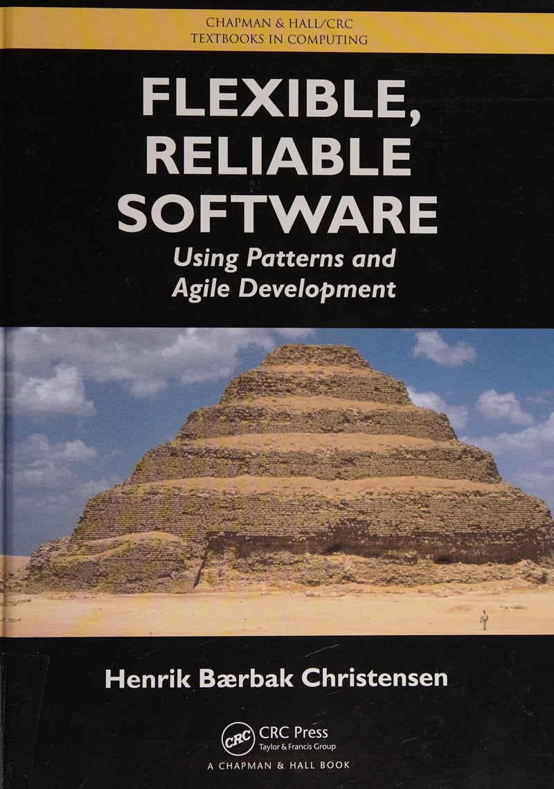 Flexible, Reliable Software Using Patterns and Agile Development by Henrik B. Christensen