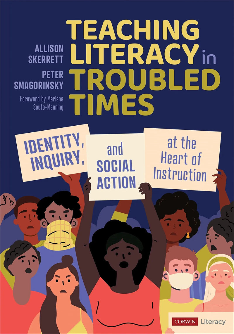 Teaching Literacy in Troubled Times Identity, Inquiry, and Social Action at the Heart of Instruction by Allison Skerrett