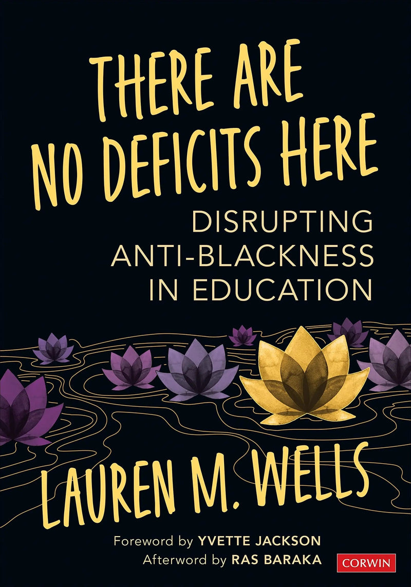 There Are No Deficits Here Disrupting Anti-Blackness in Education by Lauren M. Wells