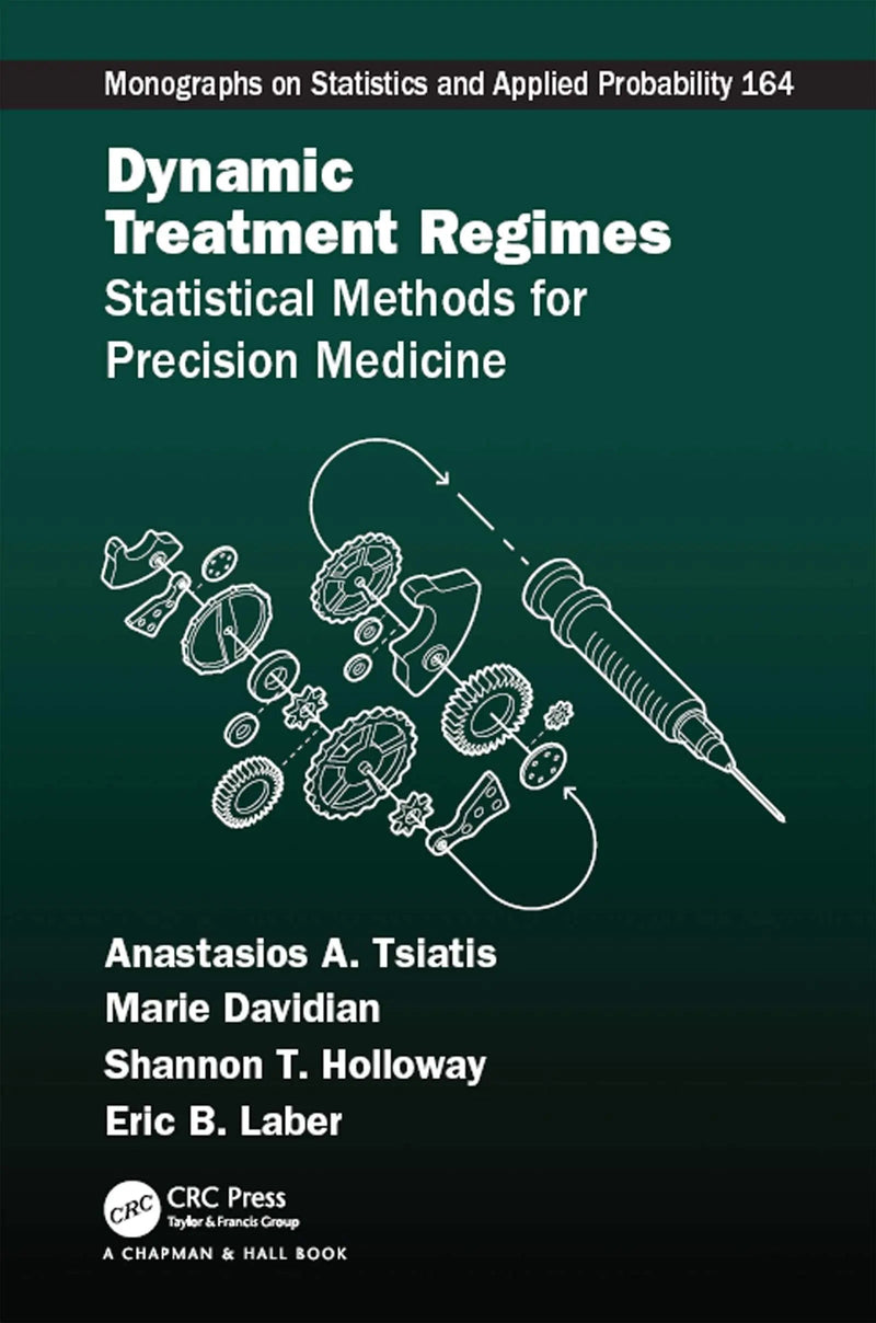 Dynamic Treatment Regimes Statistical Methods for Precision Medicine by Anastasios Athanasios Tsiatis
