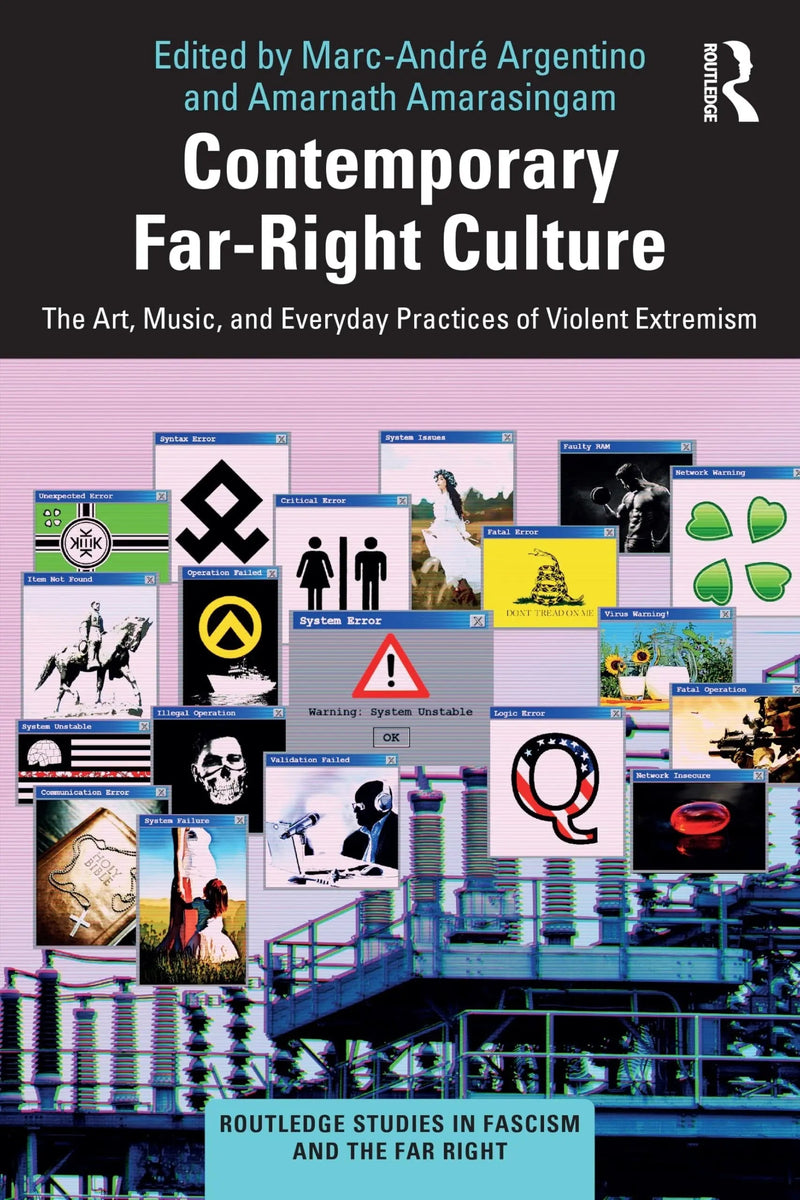 Contemporary Far-Right Culture The Art, Music, and Everyday Practices of Violent Extremism by Marc-André Argentino