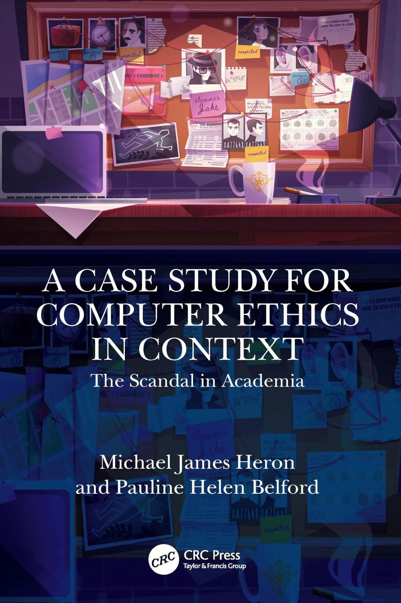A Case Study for Computer Ethics in Context The Scandal in Academia by Michael James Heron