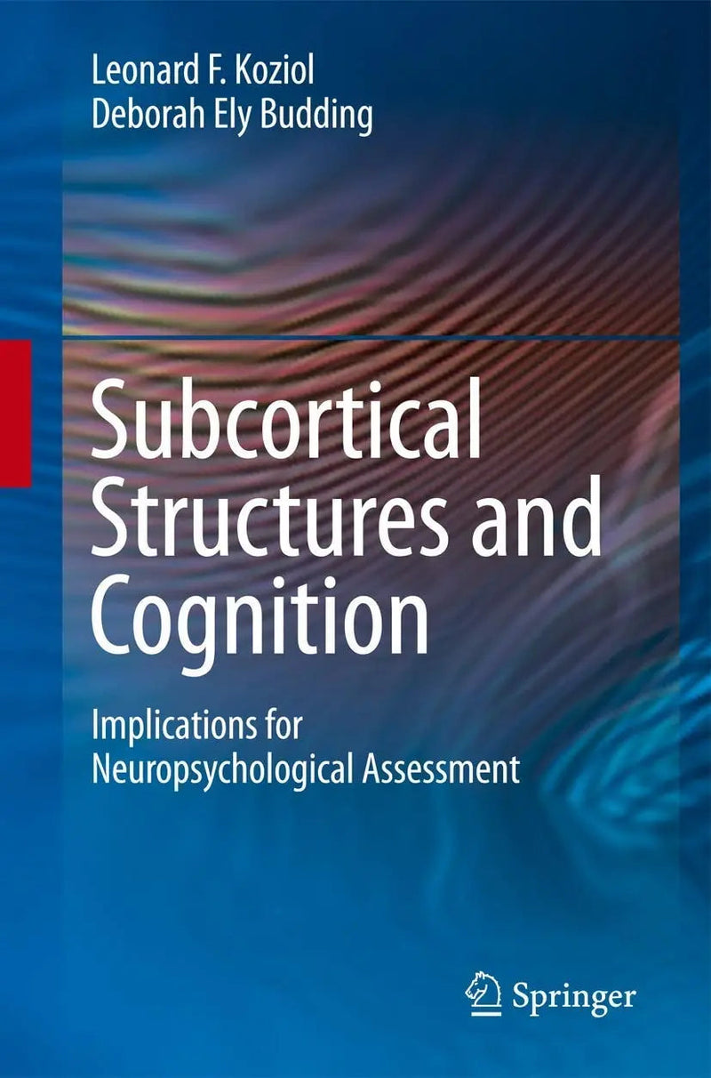 Subcortical Structures and Cognition Implications for Neuropsychological Assessment by Leonard F. Koziol