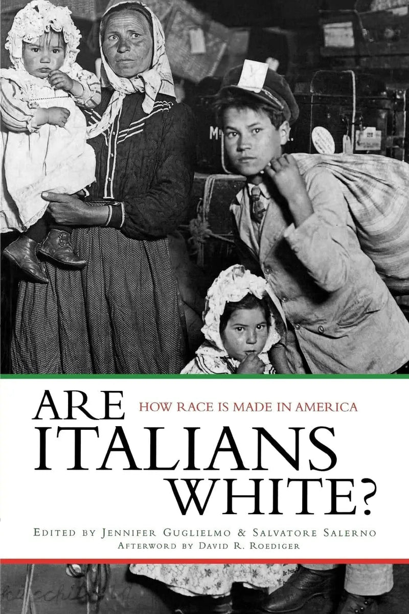 Are Italians White? How Race is Made in America by Jennifer Guglielmo