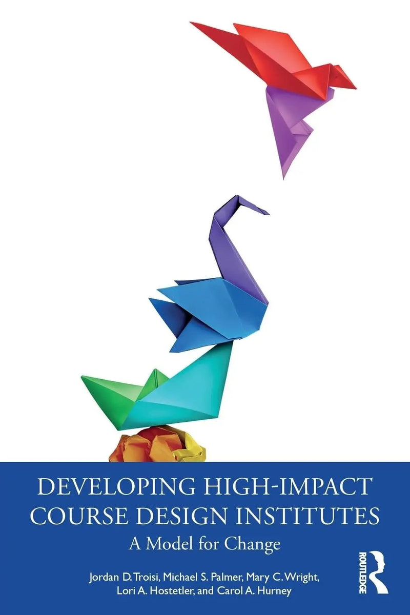 Developing High-Impact Course Design Institutes A Model for Change by Jordan D. Troisi