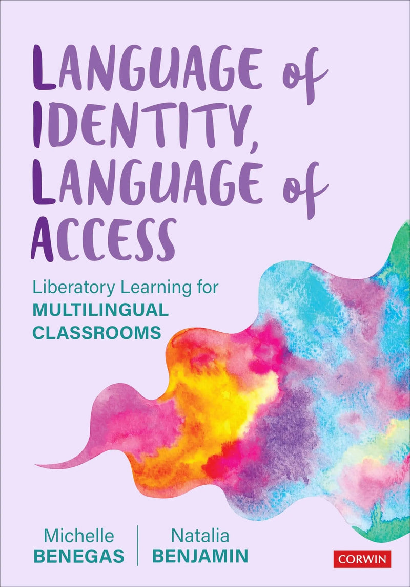 Language of Identity, Language of Access Liberatory Learning for Multilingual Classrooms by Michelle Benegas