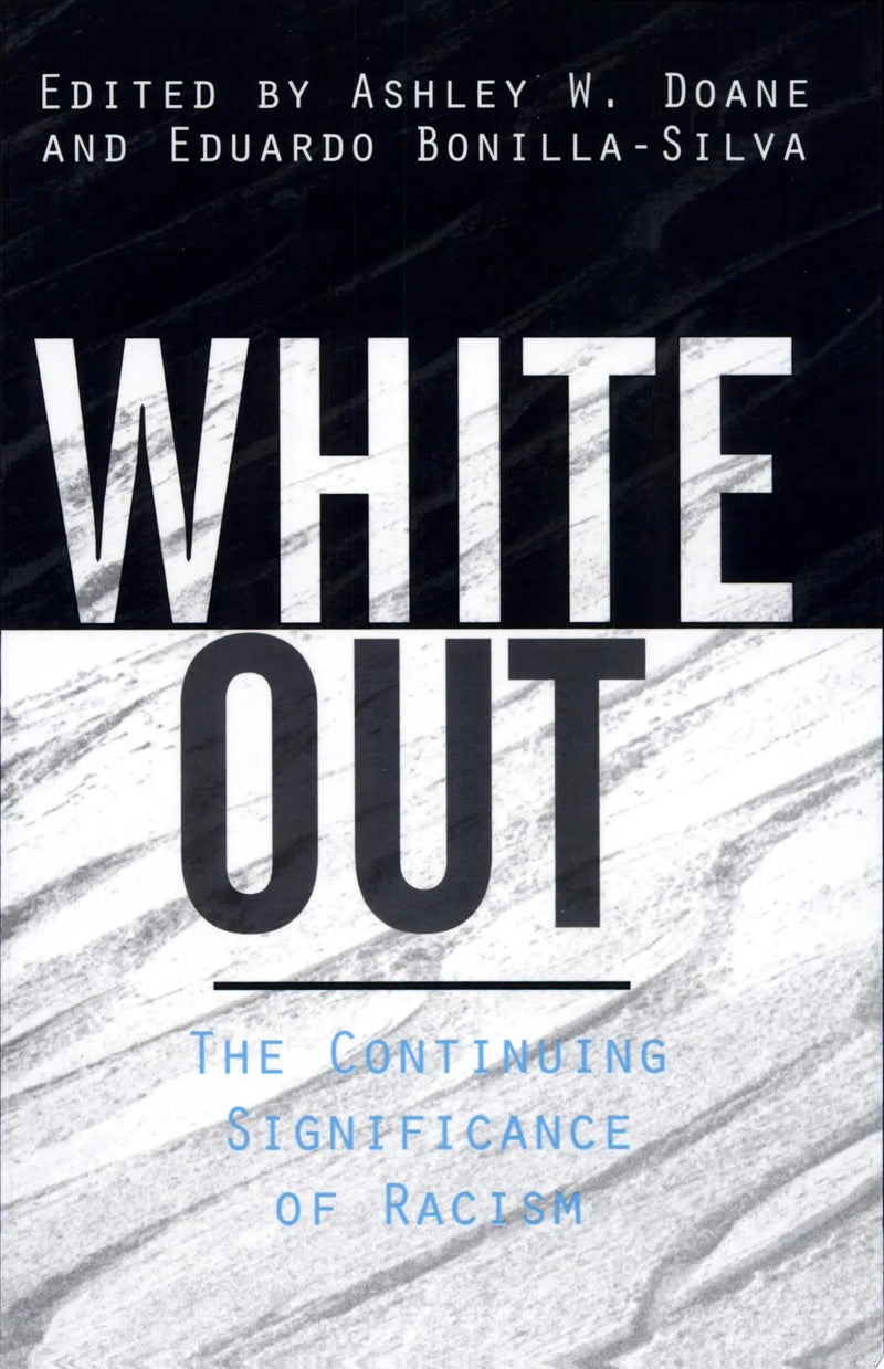 White Out The Continuing Significance of Racism by Ashley W. Doane