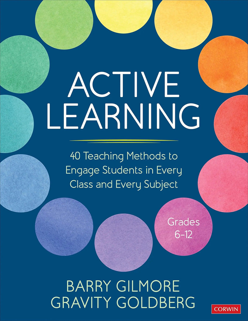 Active Learning 40 Teaching Methods to Engage Students in Every Class and Every Subject by Barry Gilmore