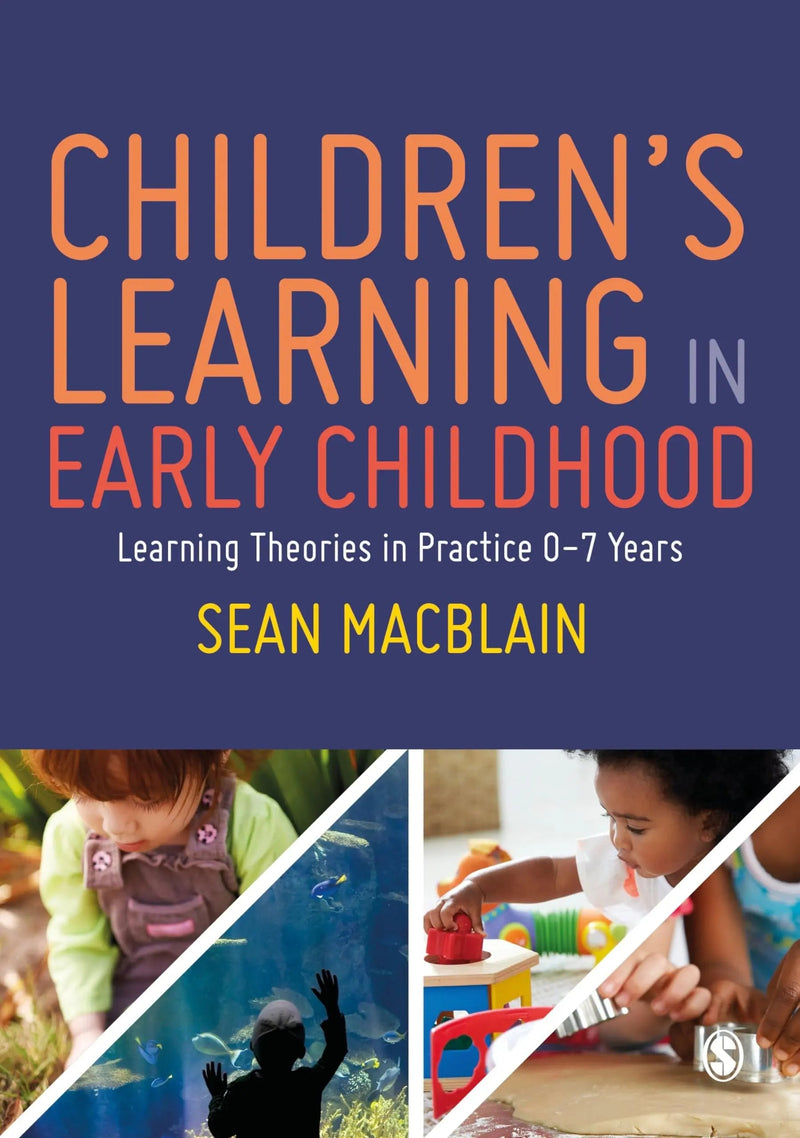 Children's Learning in Early Childhood Learning Theories in Practice 0-7 Years by Sean MacBlain