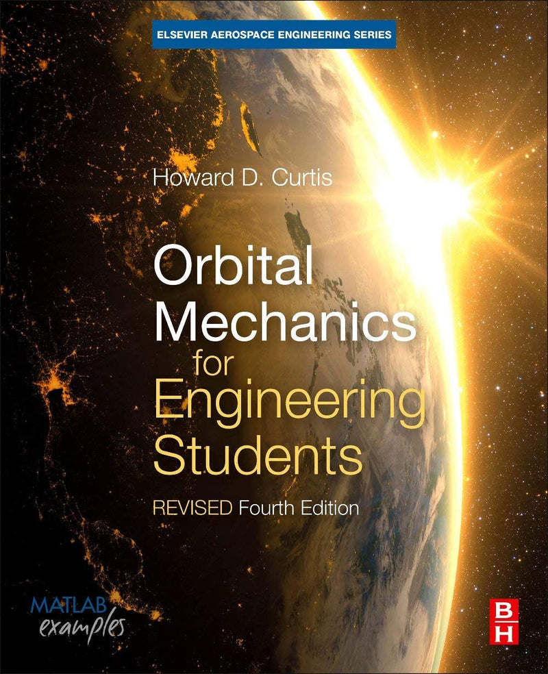 Orbital Mechanics for Engineering Students Revised Reprint by Howard D. Curtis