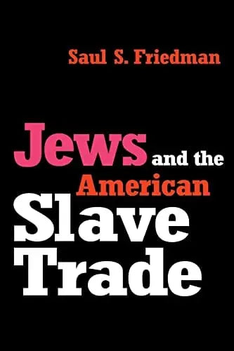 Jews and the American Slave Trade by Saul S. Friedman