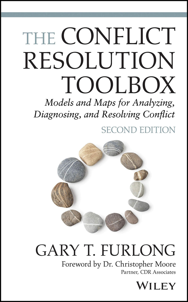 The Conflict Resolution Toolbox Models and Maps for Analyzing, Diagnosing, and Resolving Conflict