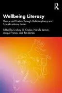 Wellbeing Literacy Theory and Practice Through Multidisciplinary and Transdisciplinary Lenses by Lindsay G. Oades