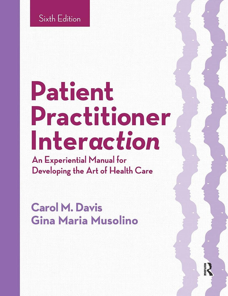 Patient Practitioner Interaction An Experiential Manual for Developing the Art of Health Care by Carol M. Davis