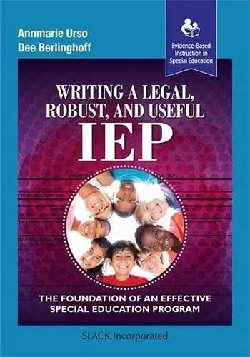 Writing a Legal, Robust and Useful IEP The Foundation of an Effective Special Education Program by Annmarie Urso