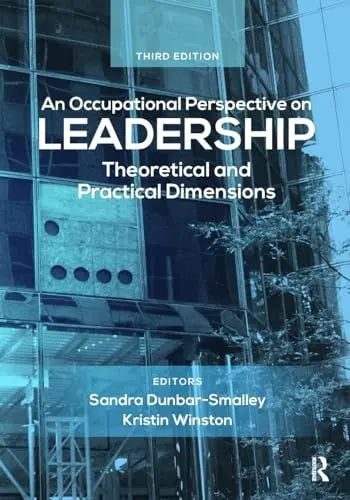 An Occupational Perspective on Leadership Theoretical and Practical Dimensions by Sandra Barker Dunbar