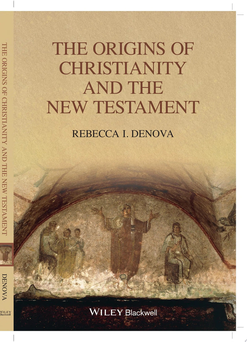 The Origins of Christianity and the New Testament by Rebecca I. Denova
