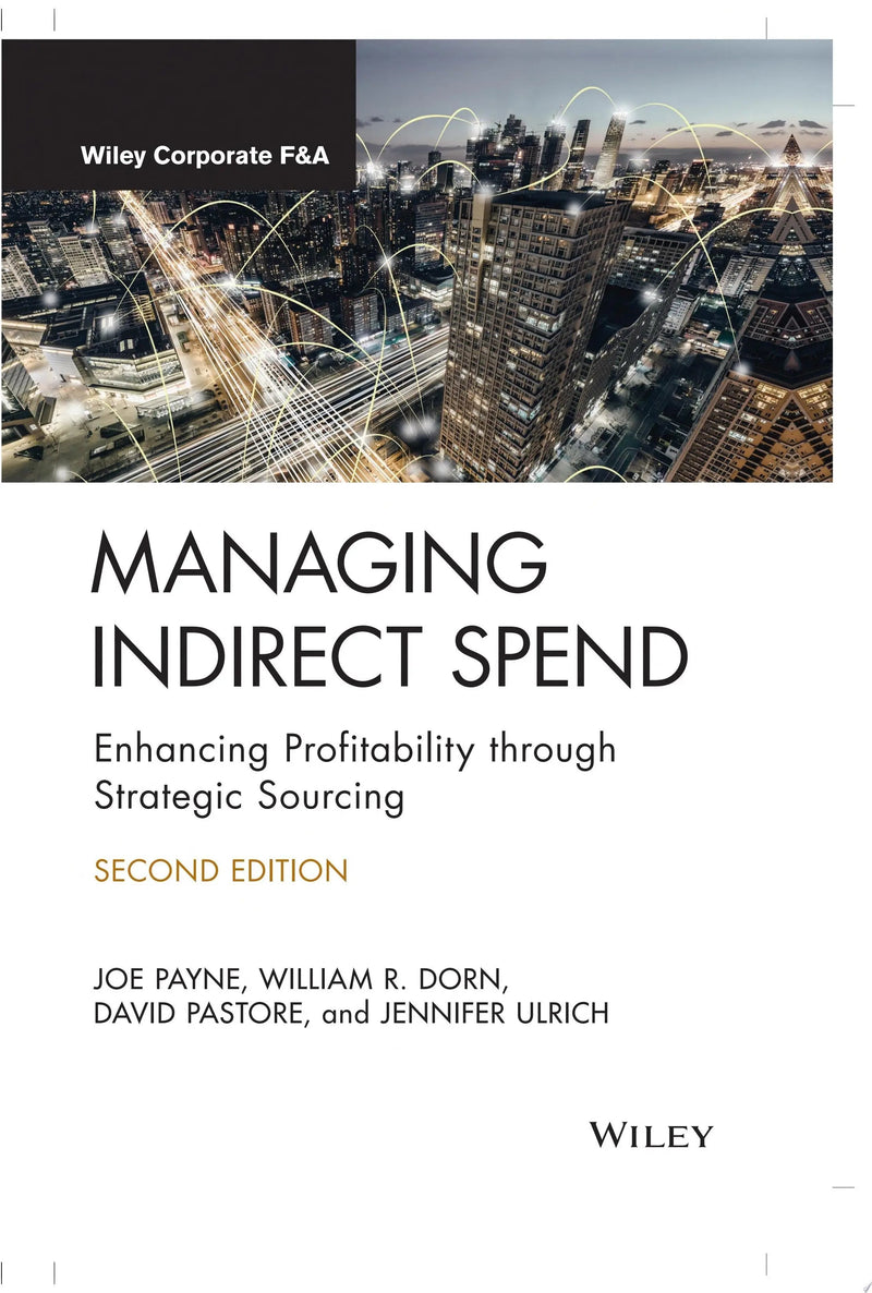 Managing Indirect Spend Enhancing Profitability through Strategic Sourcing by Joe Payne
