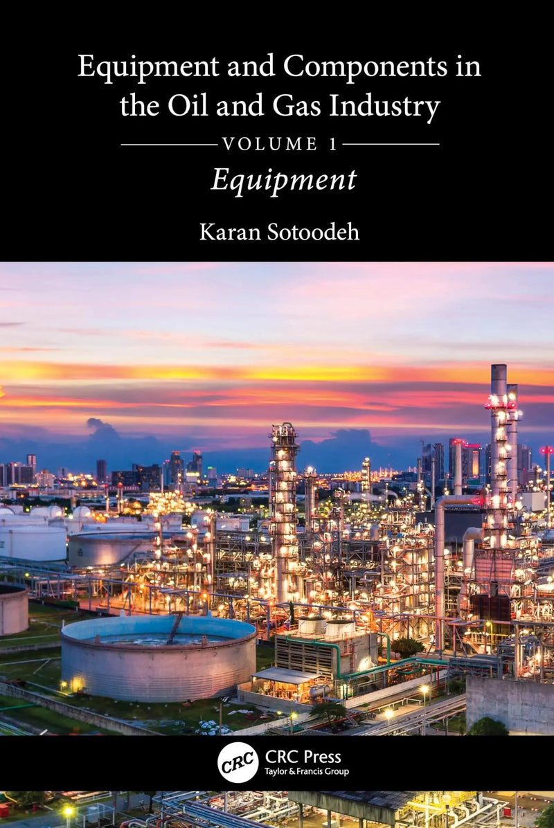 Equipment and Components in the Oil and Gas Industry by Karan Sotoodeh