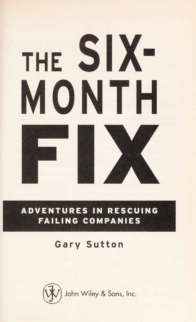 The Six-Month Fix: Adventures in Rescuing Failing Companies