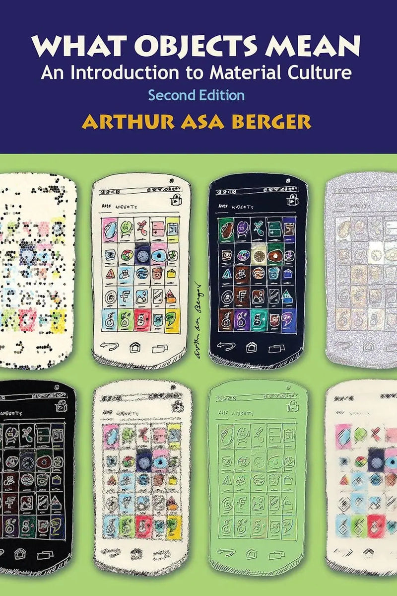 What Objects Mean An Introduction to Material Culture by Arthur Asa Berger