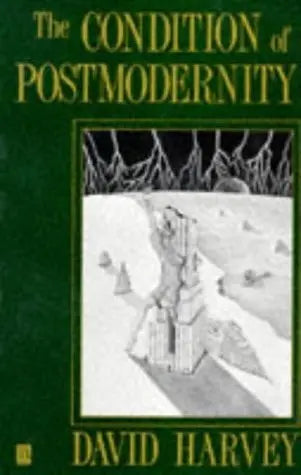 The Condition of Postmodernity An Enquiry into the Origins of Cultural Change by David Harvey