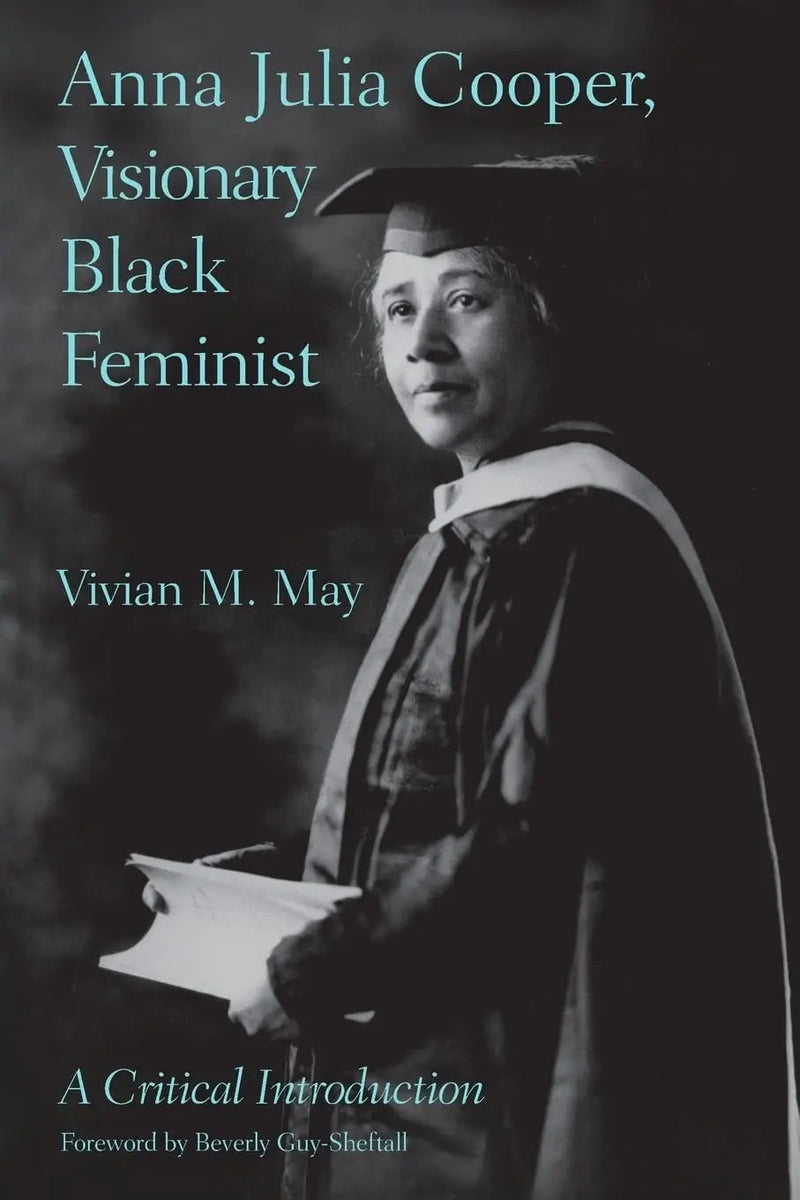 Anna Julia Cooper, Visionary Black Feminist: A Critical Introduction by Vivian M. May
