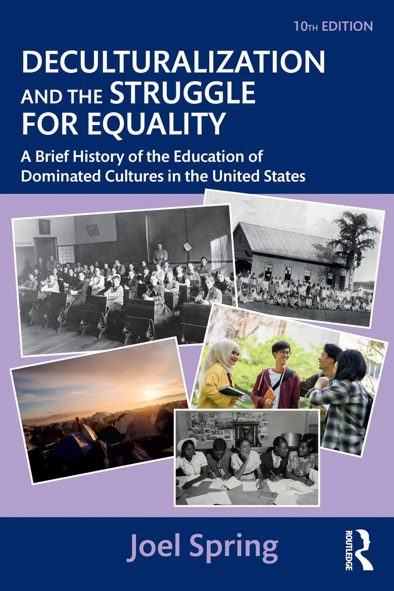 Deculturalization and the Struggle for Equality A Brief History of the Education of Dominated Cultures in the United States by Joel H. Spring