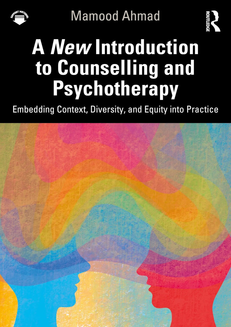 A New Introduction to Counselling and Psychotherapy Embedding Context, Diversity, and Equity Into Practice by Mamood Ahmad