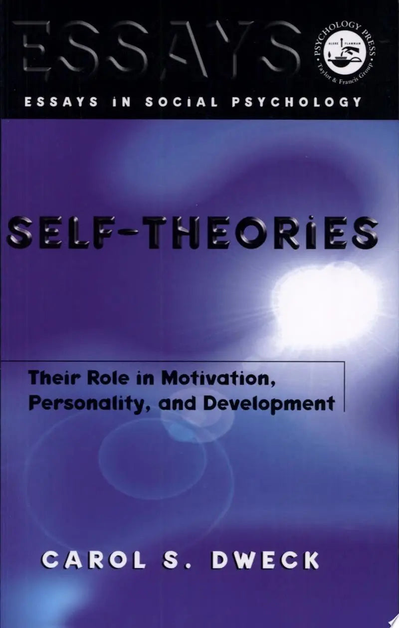 Self-theories Their Role in Motivation, Personality, and Development by Carol S. Dweck