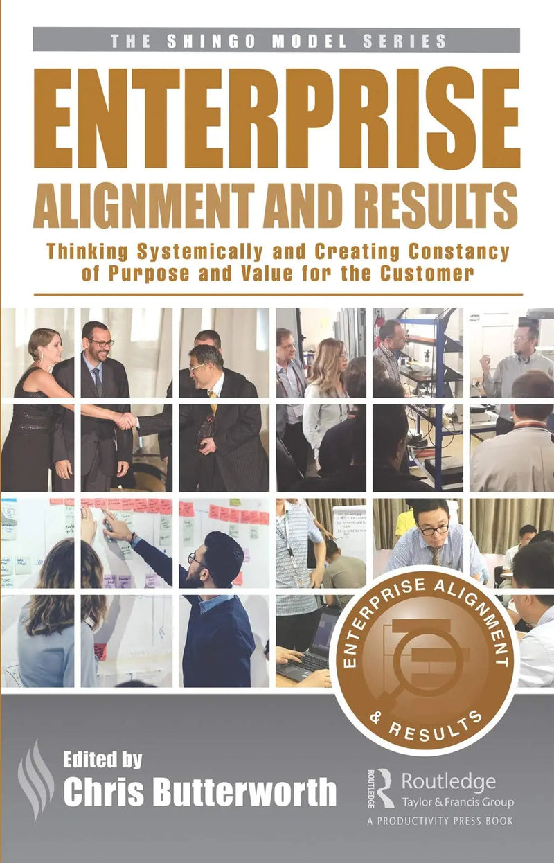 Enterprise Alignment and Results Thinking Systemically and Creating Consistency of Purpose and Value for the Customer by Chris Butterworth