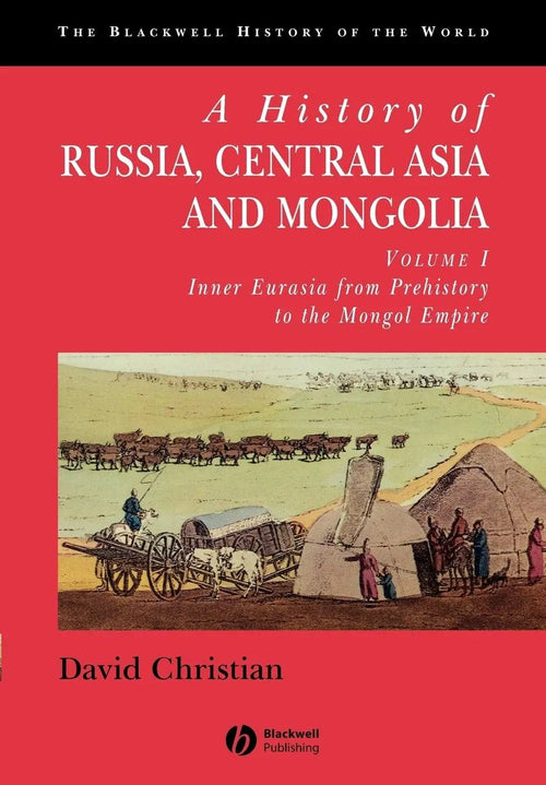 A History of Russia, Central Asia and Mongolia Inner Eurasia from Prehistory to the Mongol Empire by David Christian