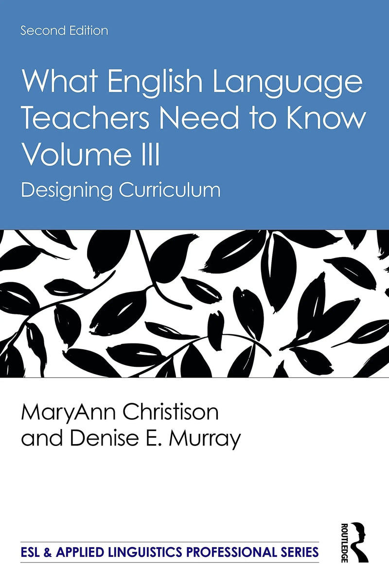 What English Language Teachers Need to Know Volume III Designing Curriculum by MaryAnn Christison
