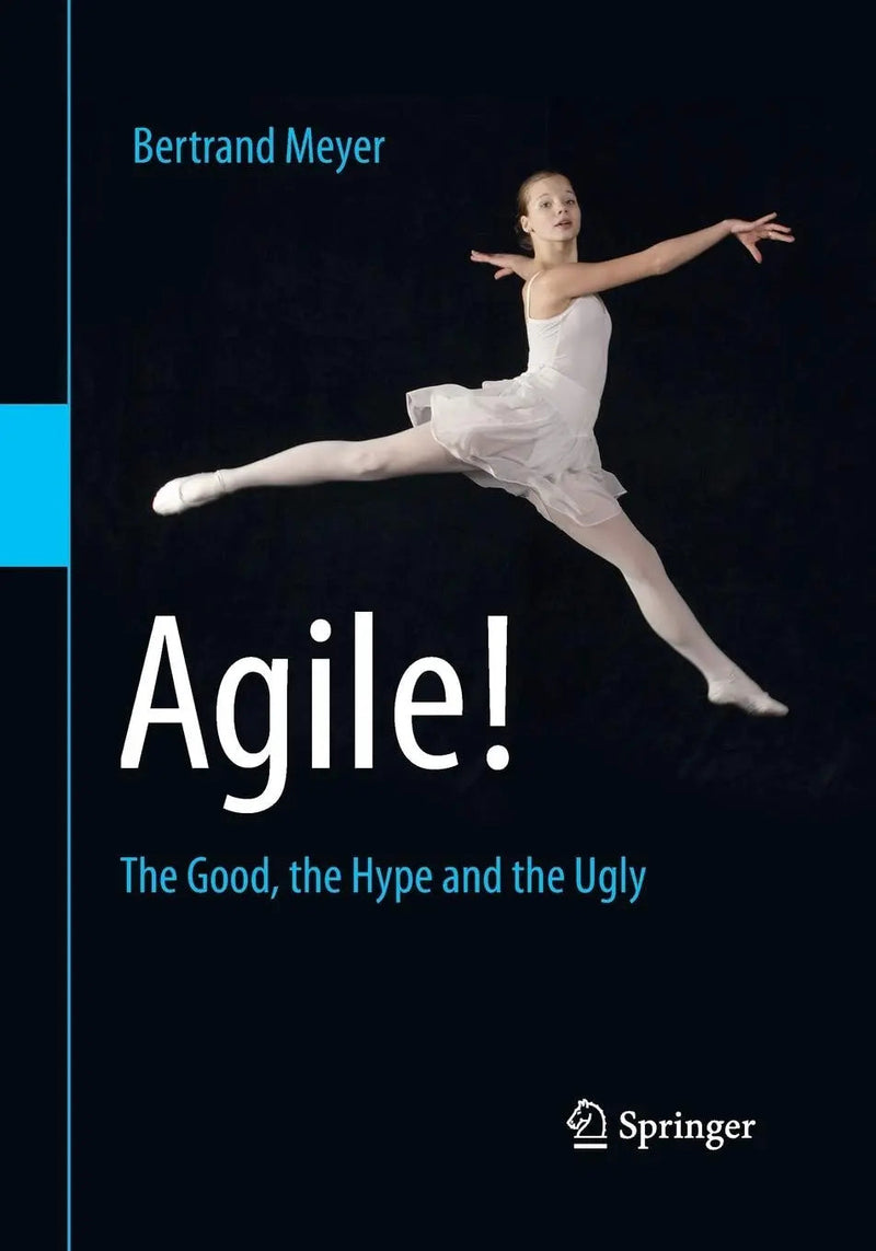Agile! The Good, the Hype and the Ugly by Bertrand Meyer