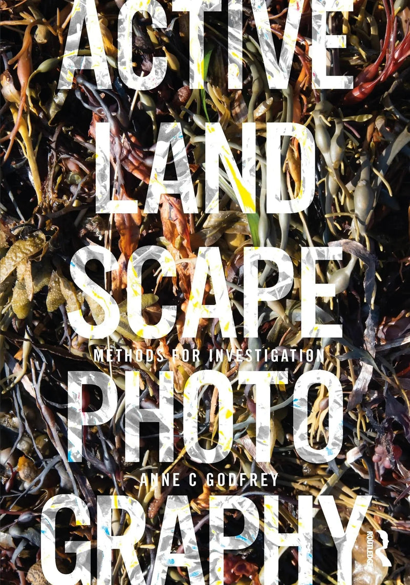Active Landscape Photography Methods for Investigation by Anne Godfrey