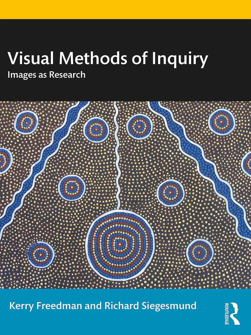 Visual Methods of Inquiry Images as Research by Kerry Freedman