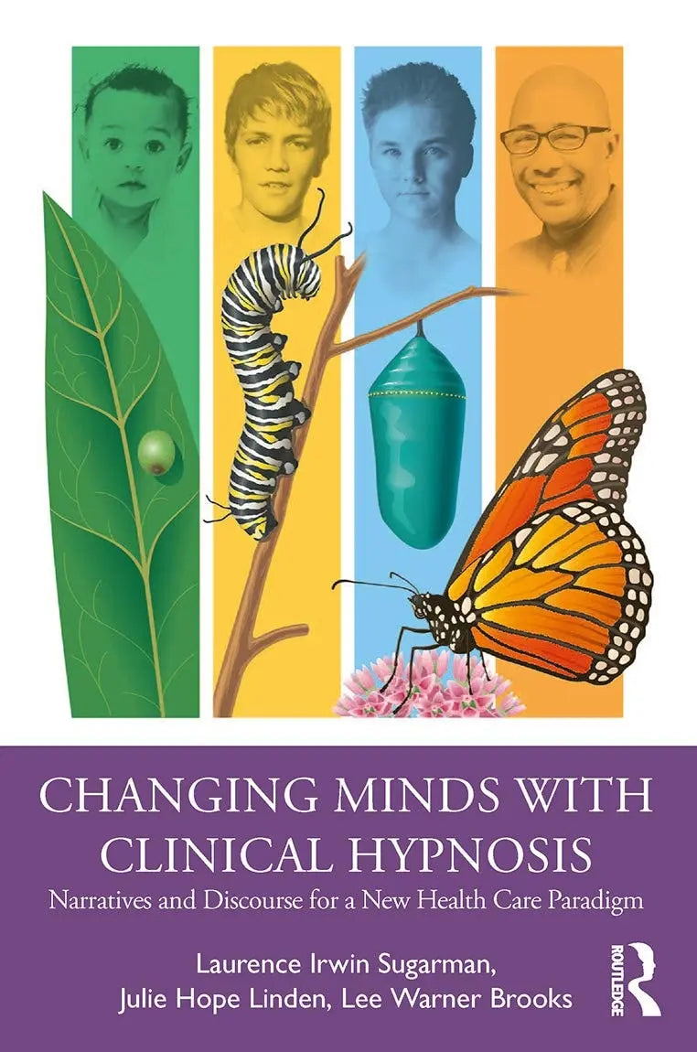 Changing Minds with Clinical Hypnosis Narratives and Discourse for a New Health Care Paradigm by Laurence I. Sugarman