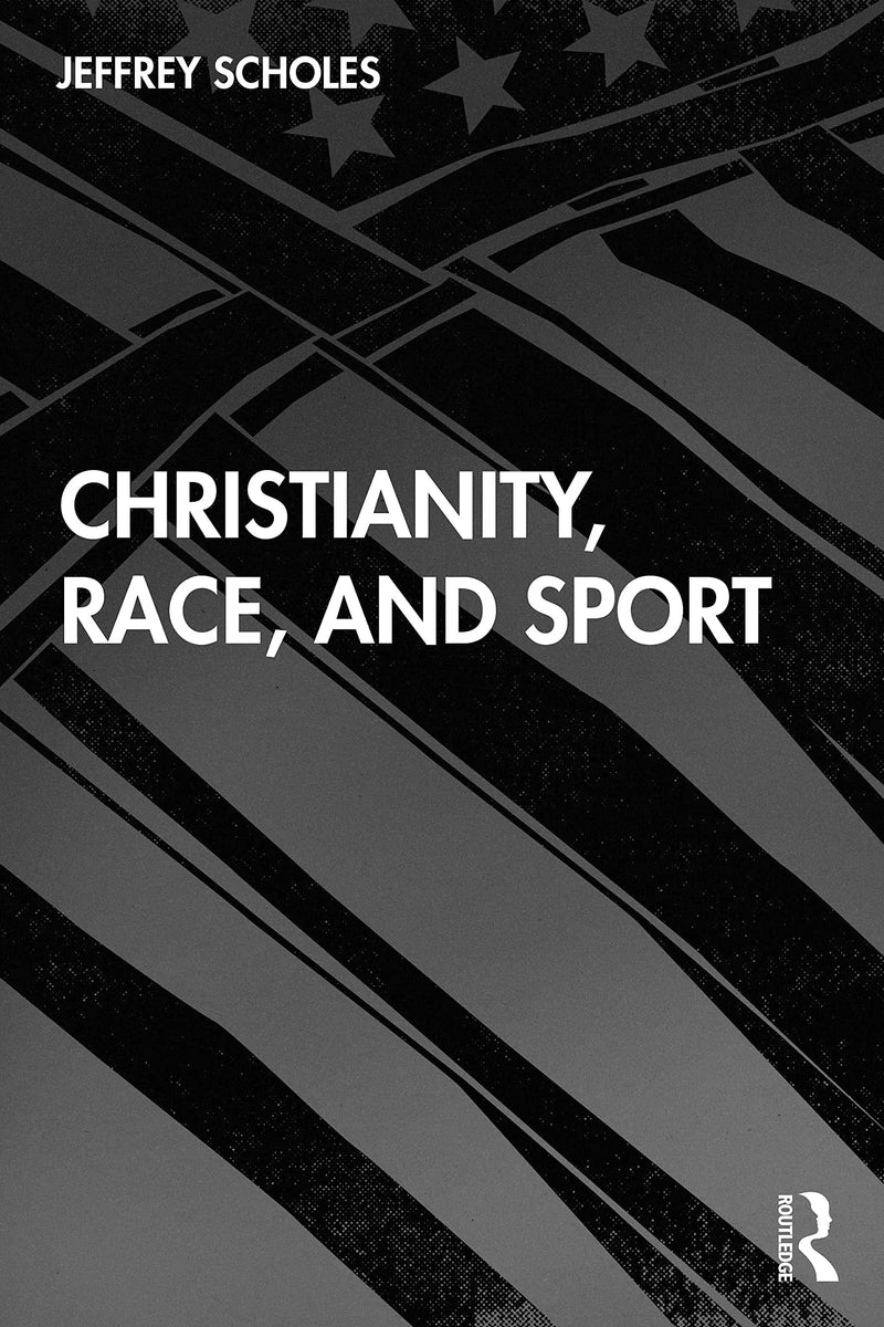 Christianity, Race, and Sport by Jeffrey Scholes