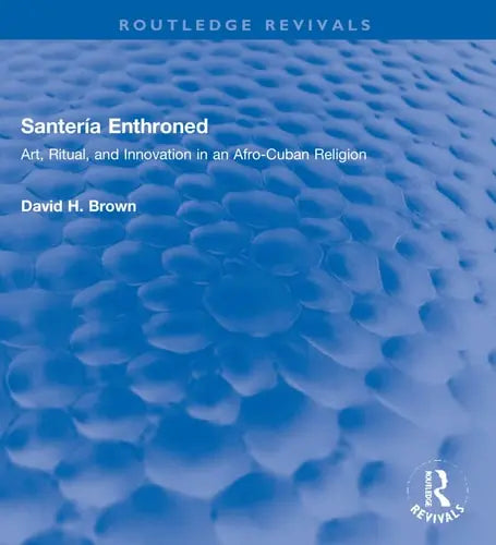 Santería Enthroned Art, Ritual, and Innovation in an Afro-Cuban Religion