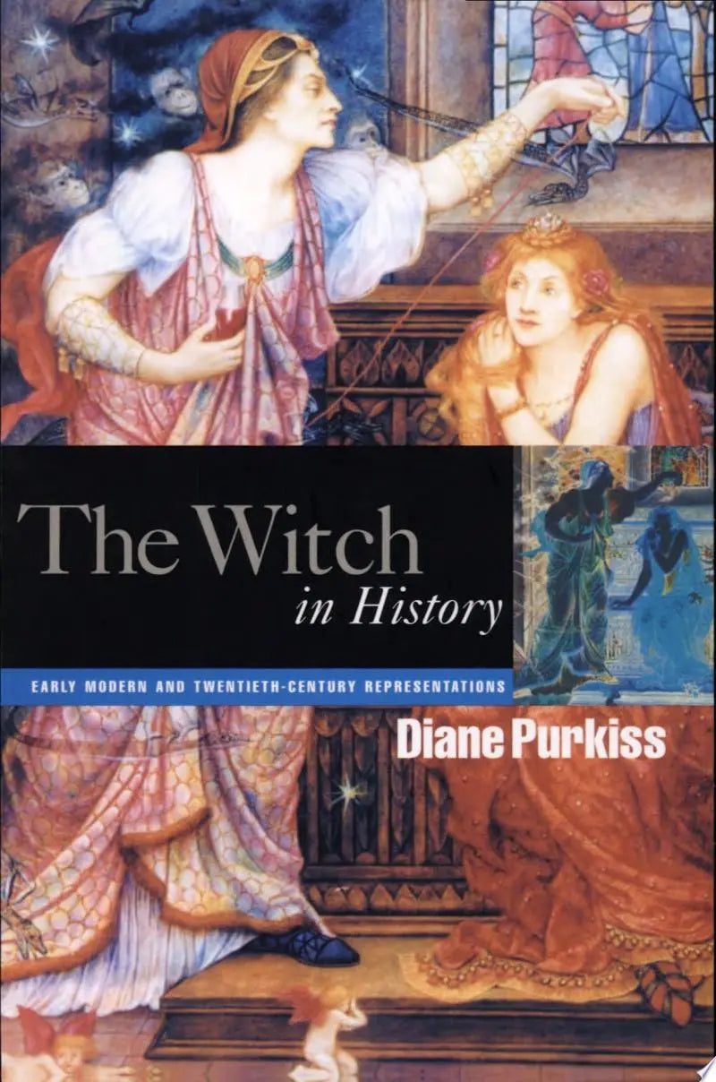 The Witch in History Early Modern and Twentieth-century Representations by Diane Purkiss