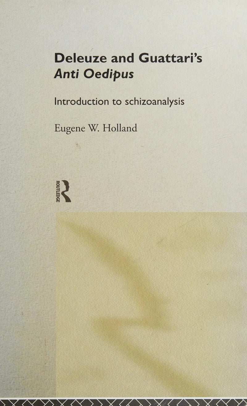 Deleuze and Guattari's Anti-Oedipus Introduction to Schizoanalysis by Eugene W. Holland