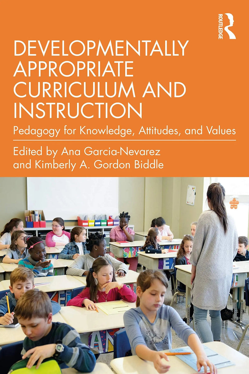 Developmentally Appropriate Curriculum and Instruction Pedagogy for Knowledge, Attitudes and Values by Ana Garcia-Nevarez