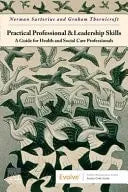 Practical Professional and Leadership Skills A Guide for Health and Social Care Professionals by Norman Sartorius