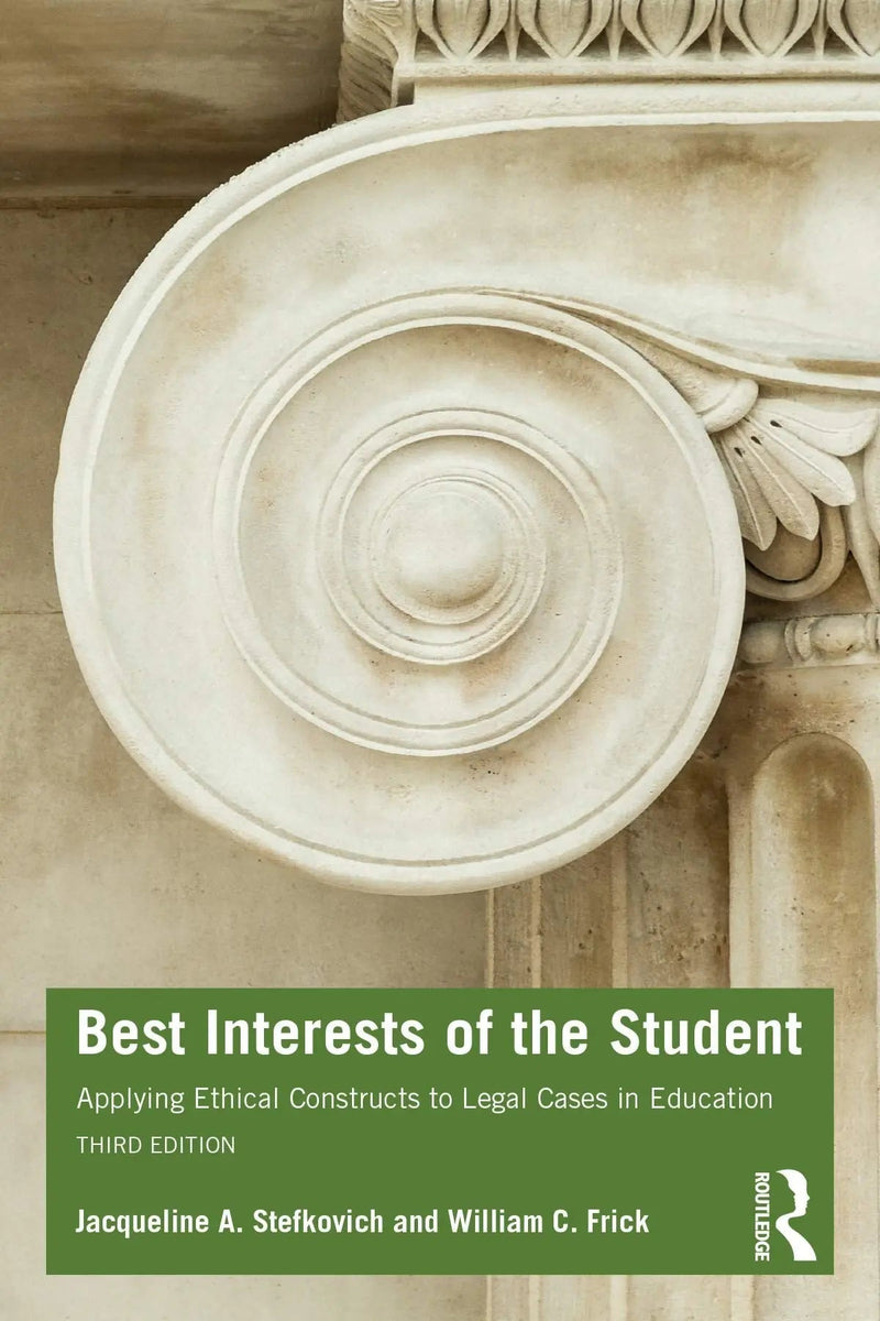Best Interests of the Student Applying Ethical Constructs to Legal Cases in Education by Jacqueline Anne Stefkovich