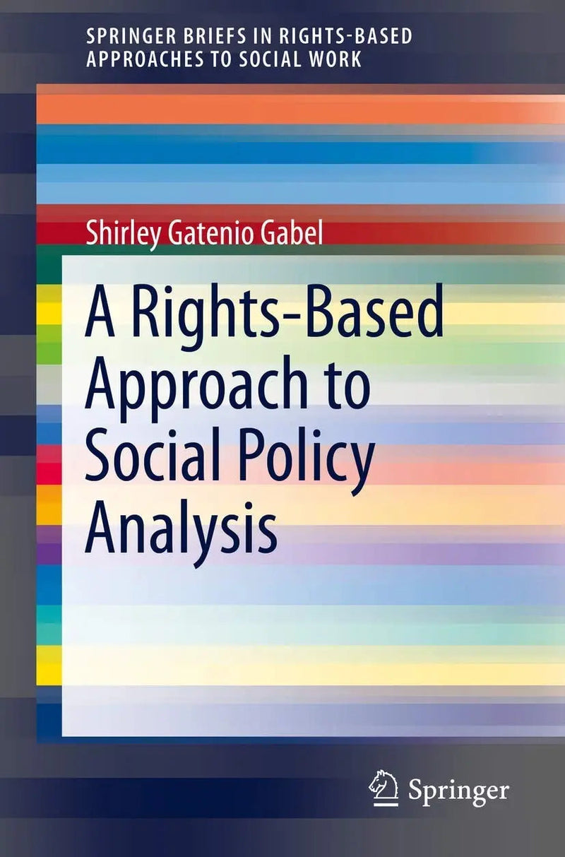 A Rights-Based Approach to Social Policy Analysis by Shirley Gatenio Gabel