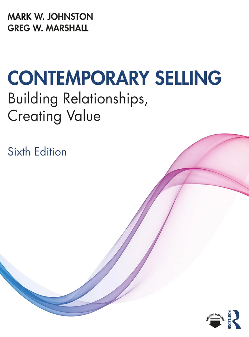 Contemporary Selling Building Relationships, Creating Value by Mark W. Johnston